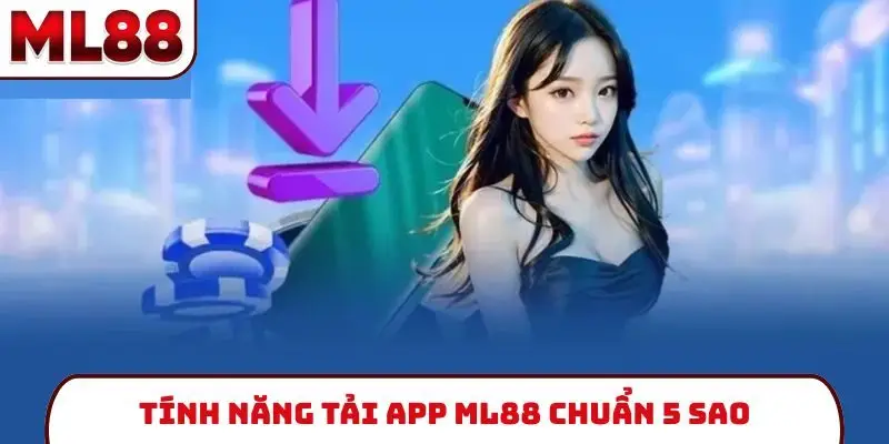 tinh-nang-tai-app-ml88-chuan-5-sao